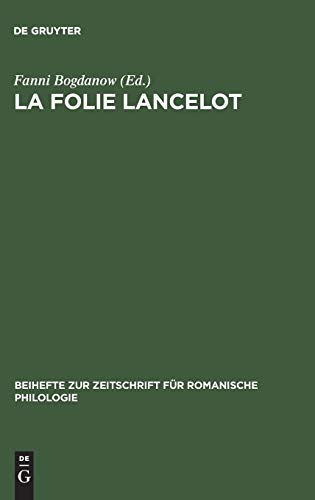La folie Lancelot: A hitherto unidentified portion of the Suite du Merlin contained in MSS B.N. fr. 112 and 12599 (Beihefte zur Zeitschrift für romanische Philologie, 109, Band 109)