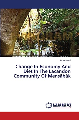 Change In Economy And Diet In The Lacandon Community Of Mensäbäk