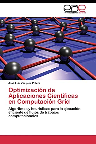 Optimización de Aplicaciones Científicas en Computación Grid: Algoritmos y heurísticas para la ejecución eficiente de flujos de trabajos computacionales