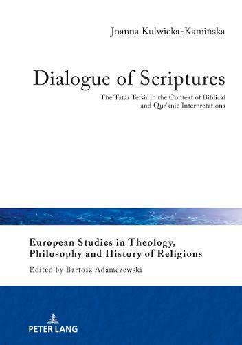 Dialogue of Scriptures: The Tatar Tefsir in the Context of Biblical and Qur’anic Interpretations (European Studies in Theology, Philosophy and History of Religions, Band 19)