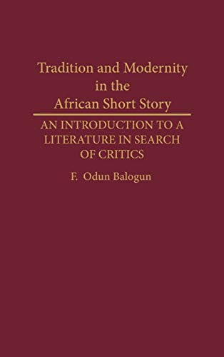 Tradition and Modernity in the African Short Story: An Introduction to a Literature in Search of Critics (Contributions in Afro-american & African Studies, Band 141)