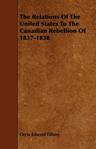 The Relations Of The United States To The Canadian Rebellion Of 1837-1838