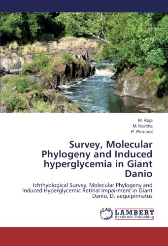 Survey, Molecular Phylogeny and Induced hyperglycemia in Giant Danio: Ichthyological Survey, Molecular Phylogeny and Induced Hyperglycemic Retinal Impairment in Giant Danio, D. aequipinnatus