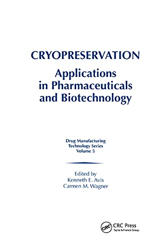 Cryopreservation: Applications in Pharmaceuticals and Biotechnology (Drug Manufacturing Technology, Band 5)
