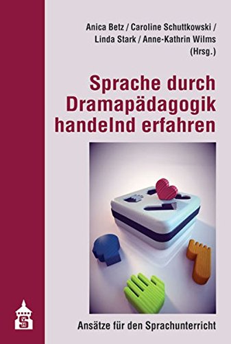 Sprache durch Dramapädagogik handelnd erfahren: Ansätze für den Sprachunterricht