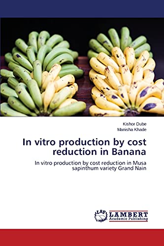In vitro production by cost reduction in Banana: In vitro production by cost reduction in Musa sapinthum variety Grand Nain