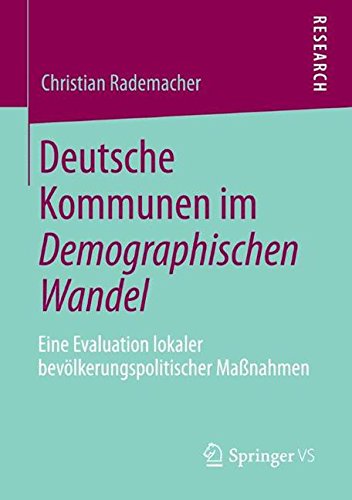 Deutsche Kommunen im Demographischen Wandel: Eine Evaluation Lokaler Bevölkerungspolitischer Maßnahmen (German Edition)
