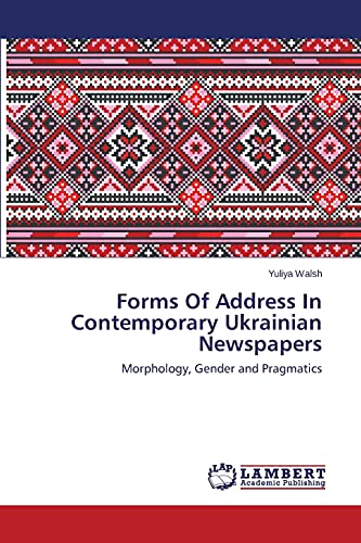 Forms Of Address In Contemporary Ukrainian Newspapers: Morphology, Gender and Pragmatics
