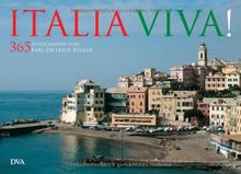 Italia viva!: 365 Fotografien von Karl-Dietrich Bühler präsentieren Landschaft und Kunst eines faszinierenden Landes