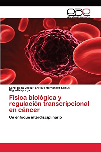Física biológica y regulación transcripcional en cáncer: Un enfoque interdisciplinario