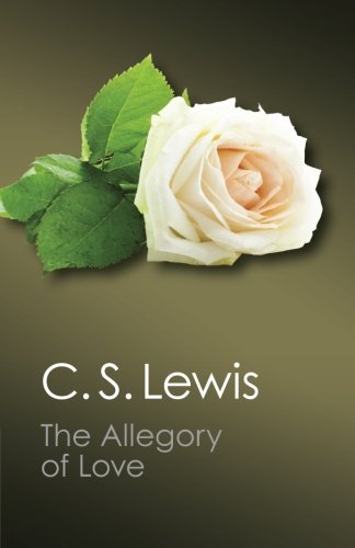 The Allegory of Love: A Study In Medieval Tradition (Canto Classics)
