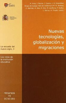 Nuevas tecnologías, globalización y migraciones : los retos de la institución educativa (La escuela del nuevo siglo, Band 3)