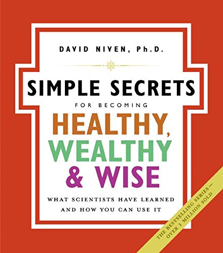 The Simple Secrets for Becoming Healthy, Wealthy, and Wise: What Scientists Have Learned and How You Can Use It (100 Simple Secrets, Band 7)