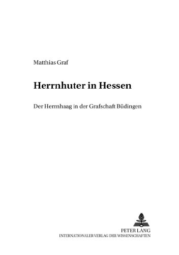 Herrnhuter in Hessen: Der Herrnhaag in der Grafschaft Büdingen (Mainzer Studien zur Neueren Geschichte)