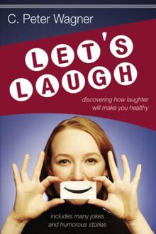 Let's Laugh: Discovering How Laughter Will Make You Healthy