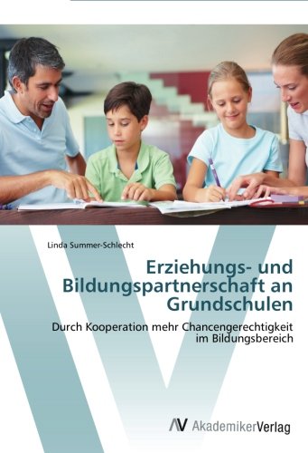 Erziehungs- und Bildungspartnerschaft an Grundschulen: Durch Kooperation mehr Chancengerechtigkeit im Bildungsbereich