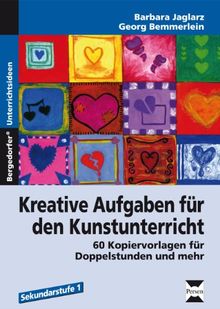 Kreative Aufgaben für den Kunstunterricht Sek I: 60 Kopiervorlagen für Doppelstunden und mehr