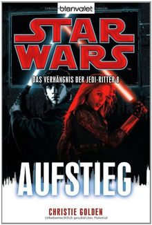 Star Wars(TM) Das Verhängnis der Jedi-Ritter 8: Aufstieg