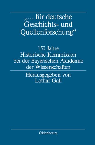 ... für deutsche Geschichts- und Quellenforschung 150 Jahre Historische Kommission bei der Akademie der Wissenschaften