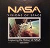 Nasa: Visions of Space : Capturing the History of Nasa