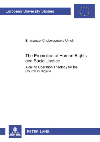The Promotion of Human Rights and Social Justice: A Call to Liberation Theology for the Church in Nigeria (Europäische Hochschulschriften - Reihe XXIII)