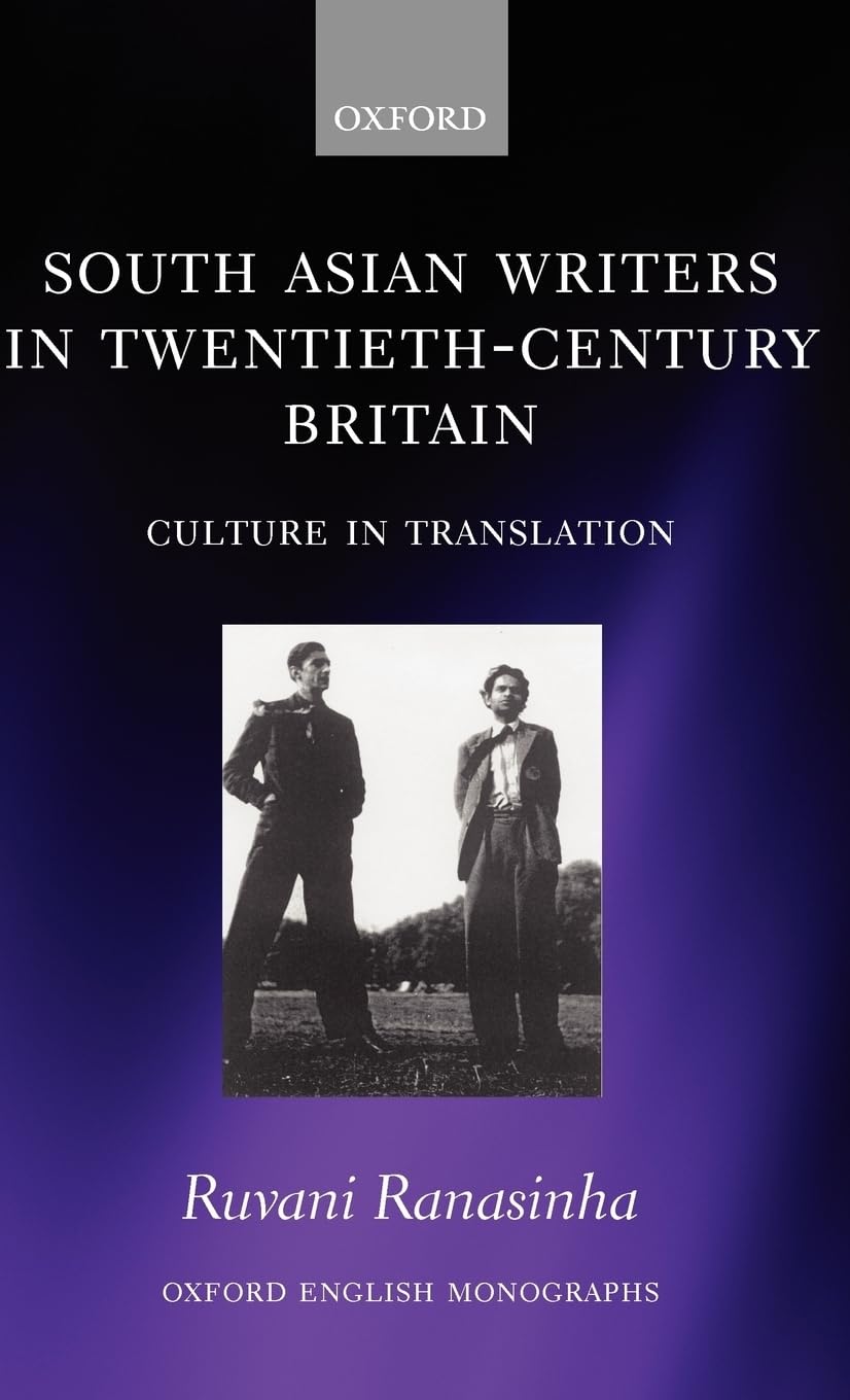 South Asian Writers in Twentieth-Century Britain: Culture in Translation (Oxford English Monographs)