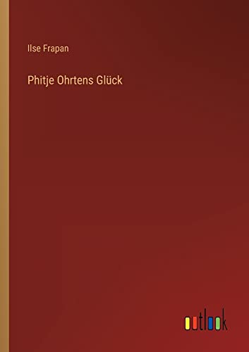 Phitje Ohrtens Glück