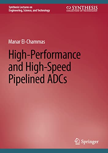 High-Performance and High-Speed Pipelined ADCs (Synthesis Lectures on Engineering, Science, and Technology)