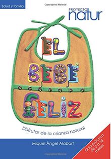 El bebé feliz : disfrutar de la crianza natural (PROYECTO NATUR, Band 301)