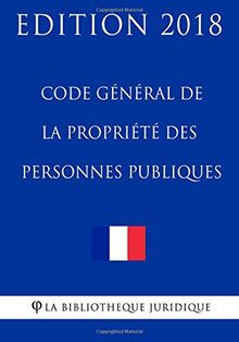 Code général de la propriété des personnes publiques: Edition 2018