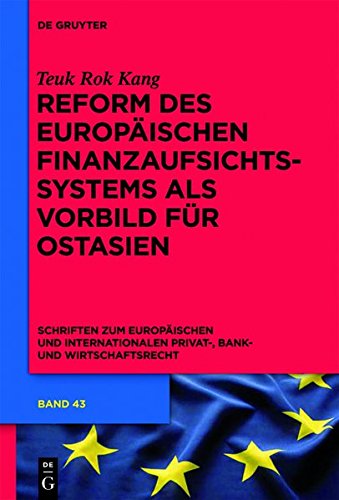 Reform des europäischen Finanzaufsichtssystems als Vorbild für Ostasien (Schriften zum Europäischen und Internationalen Privat-, Bank- und Wirtschaftsrecht, Band 43)