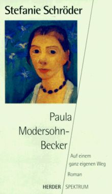 Paula Modersohn- Becker. Auf einem ganz eigenen Weg