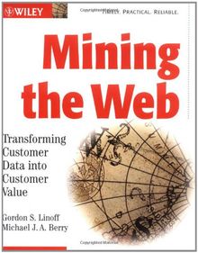 Mining the Web: Transforming Customer Data into Customer Value