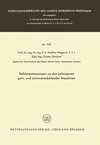 Reibungsmessungen an den Leitorganen garn- und zwirnverarbeitender Maschinen (Forschungsberichte des Landes Nordrhein-Westfalen, 1941, Band 1941)