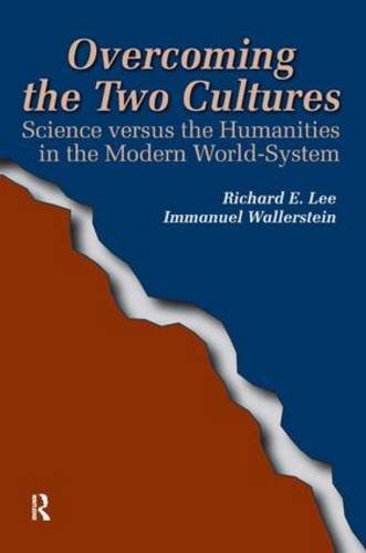 Overcoming the Two Cultures: Science vs. the humanities in the modern world-system (FERNAND BRAUDEL CENTER SERIES)