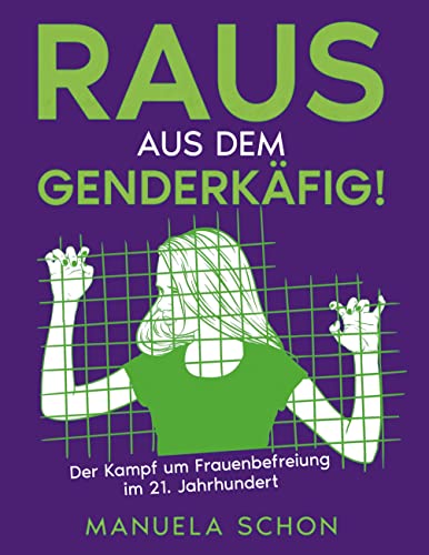 Raus aus dem Genderkäfig: Der Kampf um Freiheit im 21. Jahrhundert