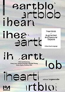 iheartblob – Augmented Architectural Objects: A New Visual Language (Edition Angewandte)