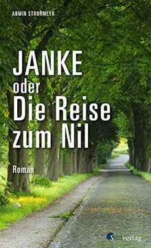 Janke oder Die Reise zum Nil: Roman. Roadtrip durch Sachsen, Brandenburg und Berlin