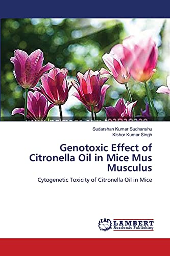 Genotoxic Effect of Citronella Oil in Mice Mus Musculus: Cytogenetic Toxicity of Citronella Oil in Mice
