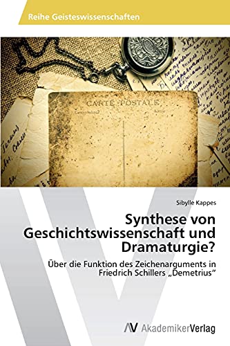 Synthese von Geschichtswissenschaft und Dramaturgie?: Über die Funktion des Zeichenarguments in Friedrich Schillers „Demetrius“