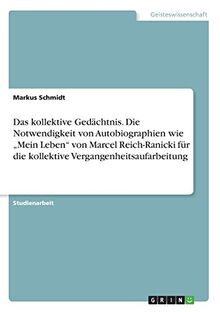 Das kollektive Gedächtnis. Die Notwendigkeit von Autobiographien wie ¿Mein Leben¿ von Marcel Reich-Ranicki für die kollektive Vergangenheitsaufarbeitung