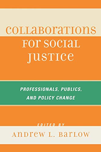 Barlow, Andrew L. Collaborations For Social Justice, Professionals, Publics, And Policy Change