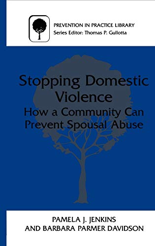 Stopping Domestic Violence: How a Community Can Prevent Spousal Abuse (Prevention in Practice Library)