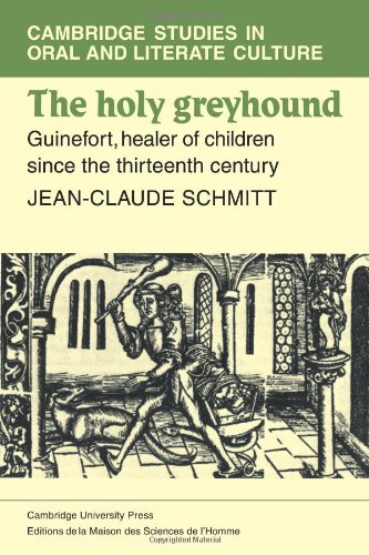 The Holy Greyhound: Guinefort, Healer of Children since the Thirteenth Century (Cambridge Studies in Oral and Literate Culture, Band 6)