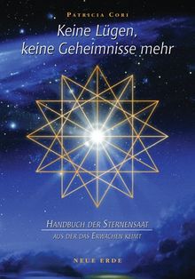 Keine Lügen, keine Geheimnisse mehr: Handbuch der Sternensaat, aus der das Erwachen keimt