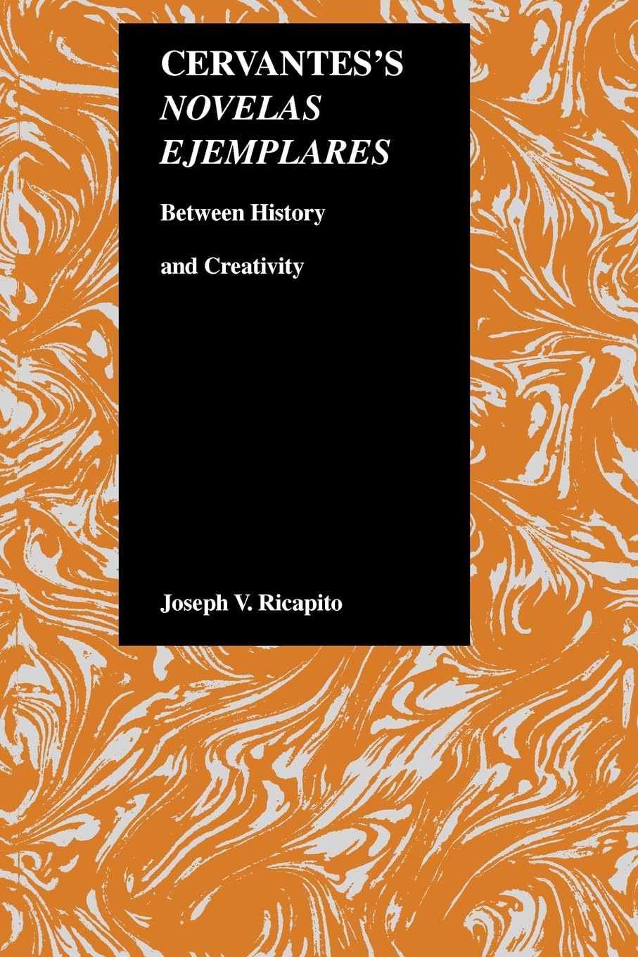 Cervantes's Novelas Ejemplares: Between History and Creativity (Purdue Studies in Romance Literatures, Band 10)