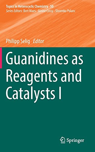 Guanidines as Reagents and Catalysts I (Topics in Heterocyclic Chemistry)