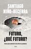 Futuro, ¿qué futuro?: Claves para sobrevivir más allá de la pandemia (Ariel)