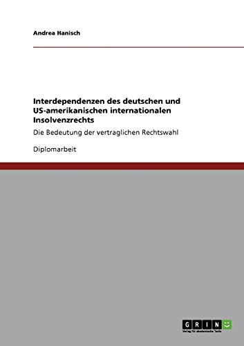 Interdependenzen des deutschen und US-amerikanischen internationalen Insolvenzrechts: Die Bedeutung der vertraglichen Rechtswahl