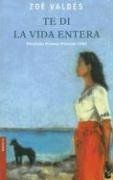 Te di la vida entera (Novela (Booket Numbered))